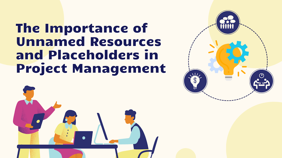 Projects Placeholders The Importance of Unnamed Resources and Placeholders in Project Management